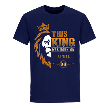 KING WAS BORN APRIL 6TH UNISEX SHIRT