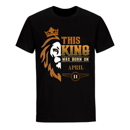 KING WAS BORN APRIL 11TH UNISEX SHIRT