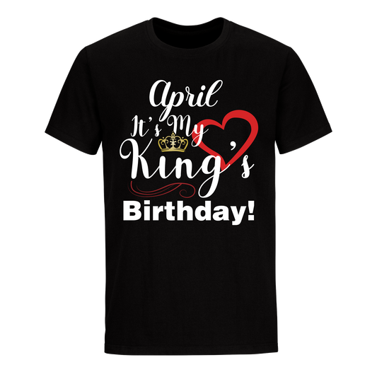 ITS MY KING'S BIRTHDAY APRIL UNISEX SHIRT