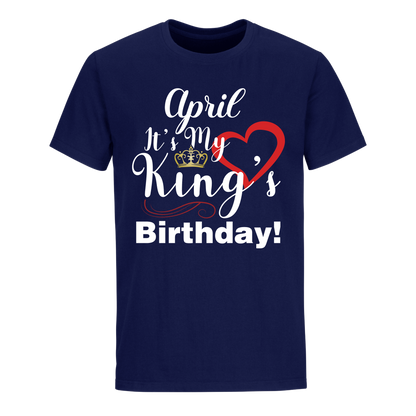 ITS MY KING'S BIRTHDAY APRIL UNISEX SHIRT