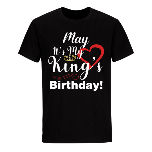 ITS MY KING'S BIRTHDAY MAY UNISEX SHIRT