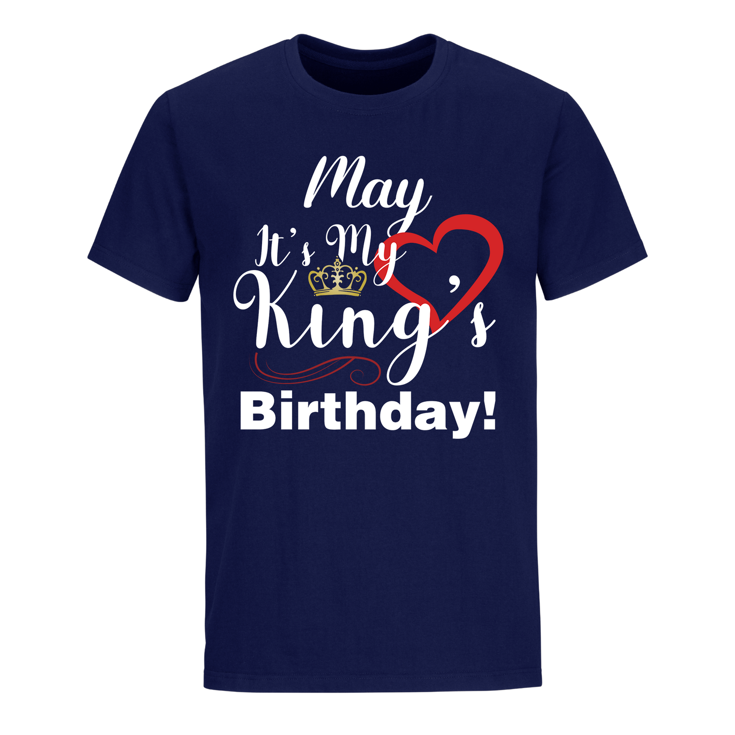 ITS MY KING'S BIRTHDAY MAY UNISEX SHIRT