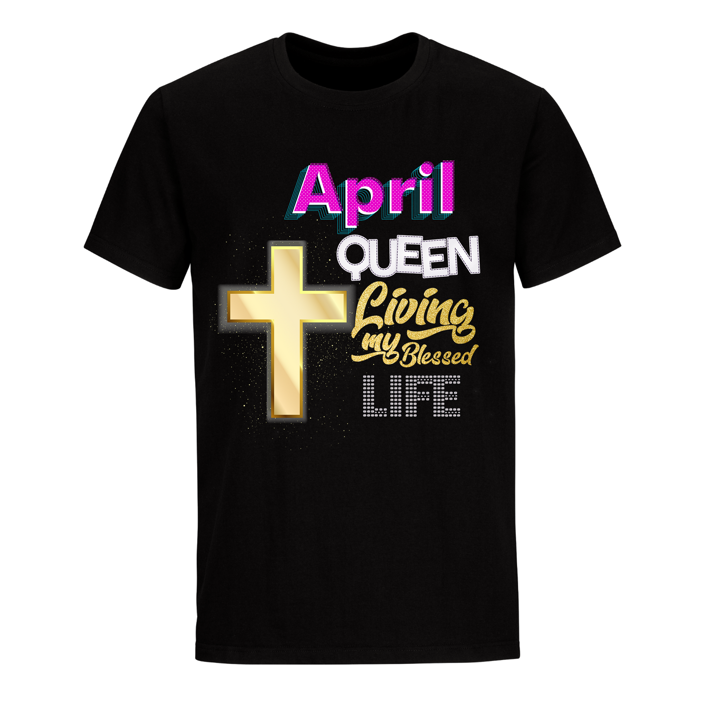 LIVING BLESSED LIFE APRIL UNISEX SHIRT