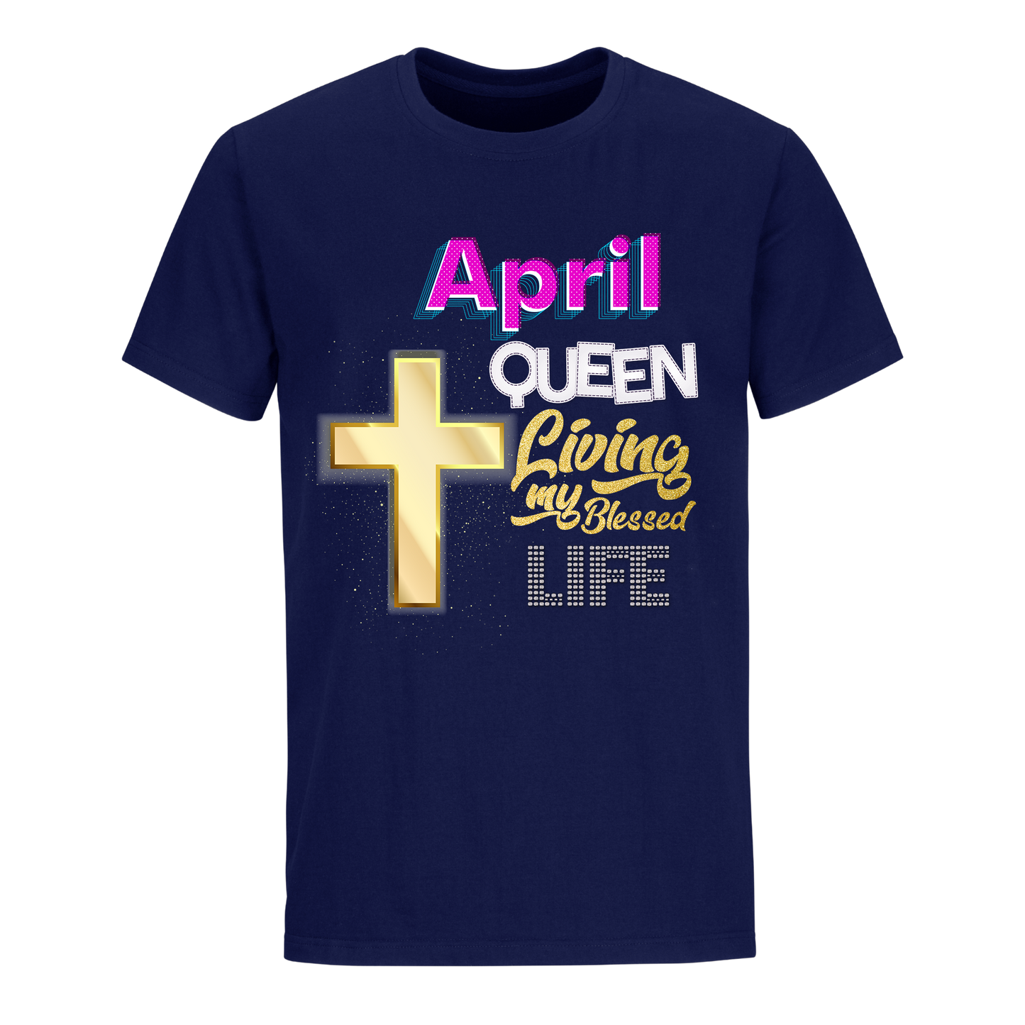 LIVING BLESSED LIFE APRIL UNISEX SHIRT