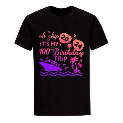 OH SHIP IT'S MY 100TH BIRTHDAY TRIP UNISEX SHIRT