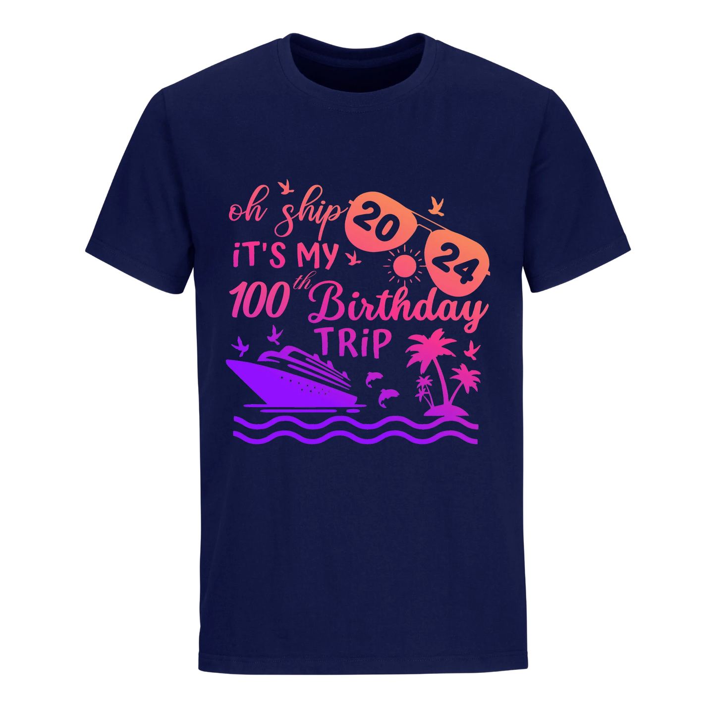 OH SHIP IT'S MY 100TH BIRTHDAY TRIP UNISEX SHIRT