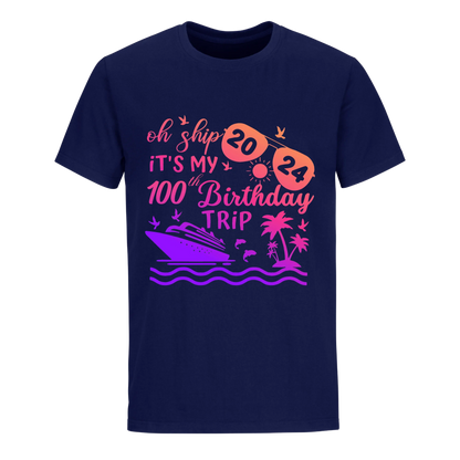 OH SHIP IT'S MY 100TH BIRTHDAY TRIP UNISEX SHIRT