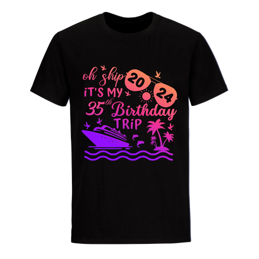 OH SHIP IT'S MY 35TH BIRTHDAY TRIP UNISEX SHIRT