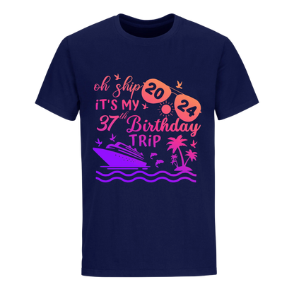 OH SHIP IT'S MY 37TH BIRTHDAY TRIP UNISEX SHIRT