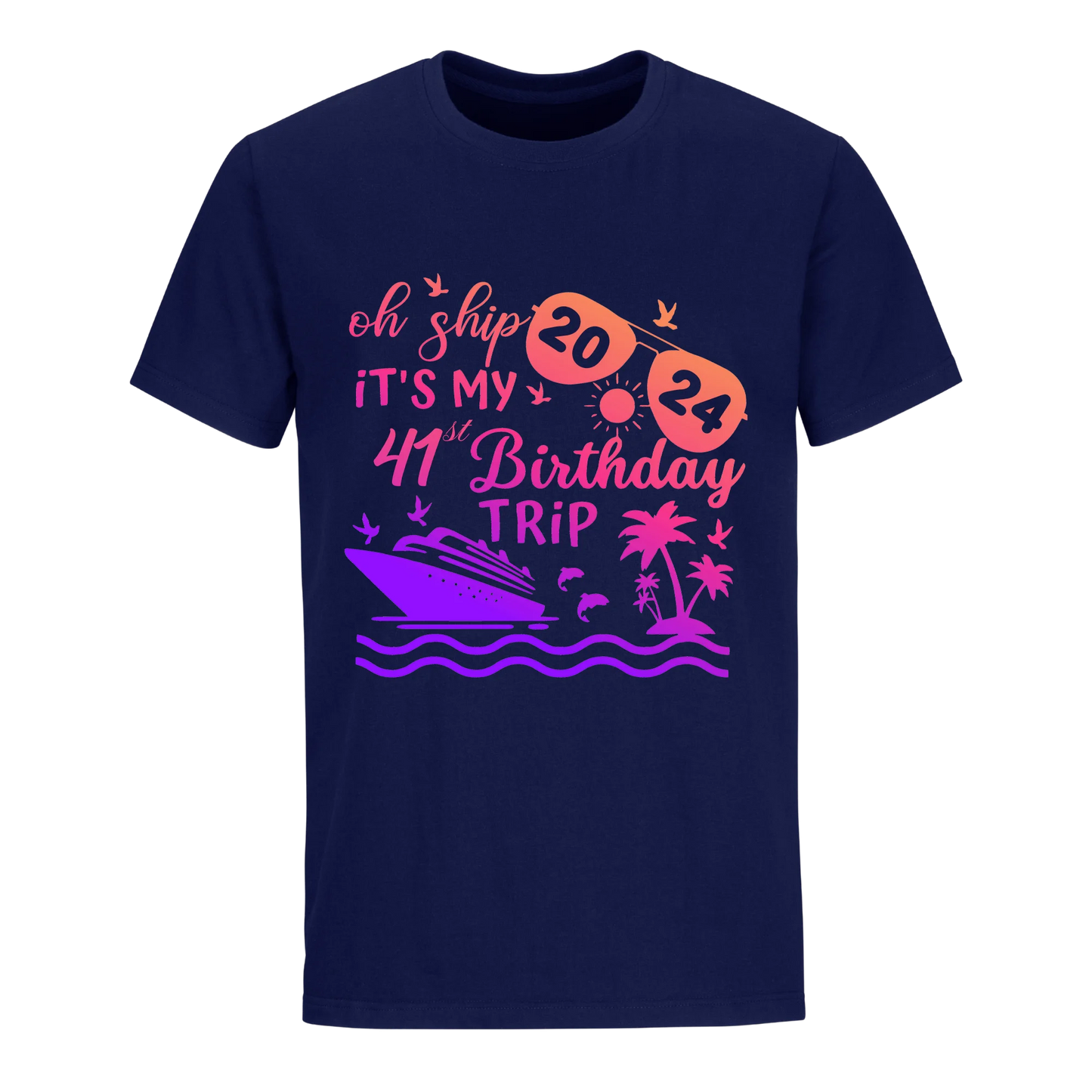 OH SHIP IT'S MY 41ST BIRTHDAY TRIP UNISEX SHIRT