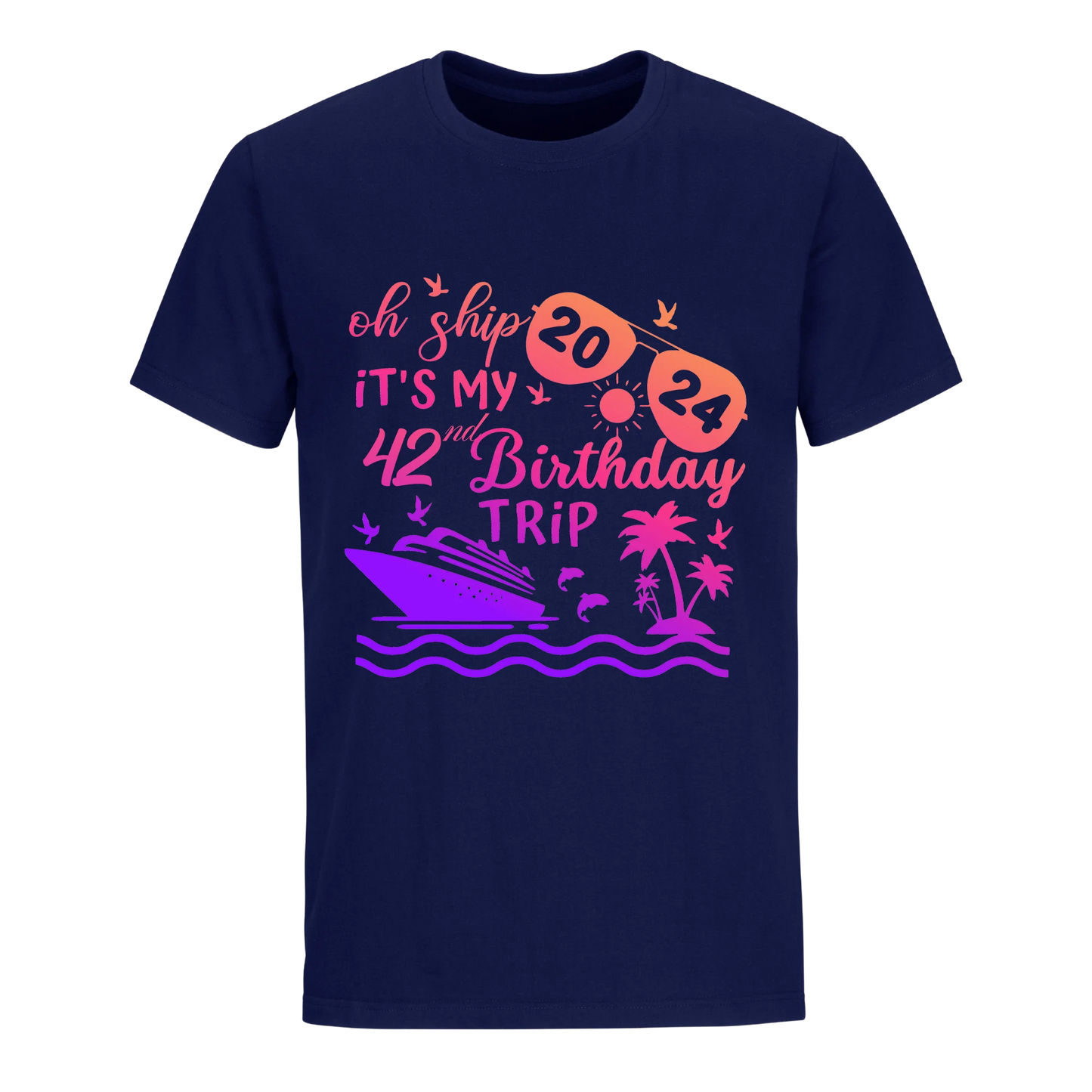 OH SHIP ITS MY 42ND BIRTHDAY TRIP UNISEX SHIRT