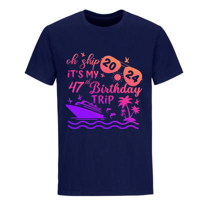 OH SHIP IT'S MY 47TH BIRTHDAY TRIP UNISEX SHIRT