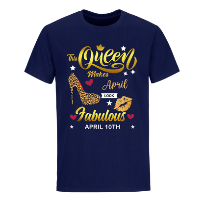 THIS QUEEN MAKES APRIL 10TH FABULOUS UNISEX SHIRT