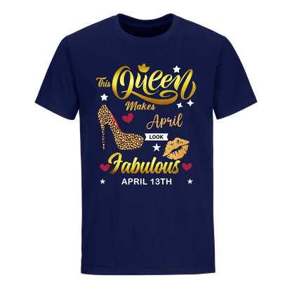 THIS QUEEN MAKES APRIL 13TH FABULOUS UNISEX SHIRT