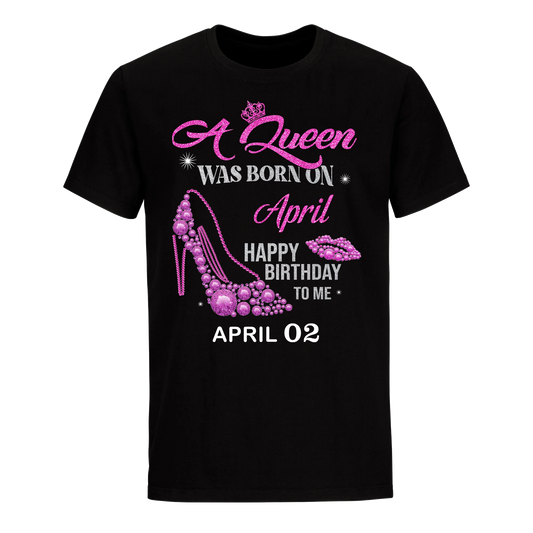 QUEEN WAS BORN BIRTHDAY APRIL 2ND UNISEX SHIRT