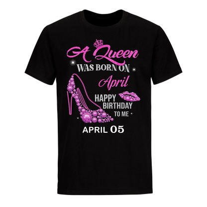 QUEEN WAS BORN BIRTHDAY APRIL 5TH UNISEX SHIRT