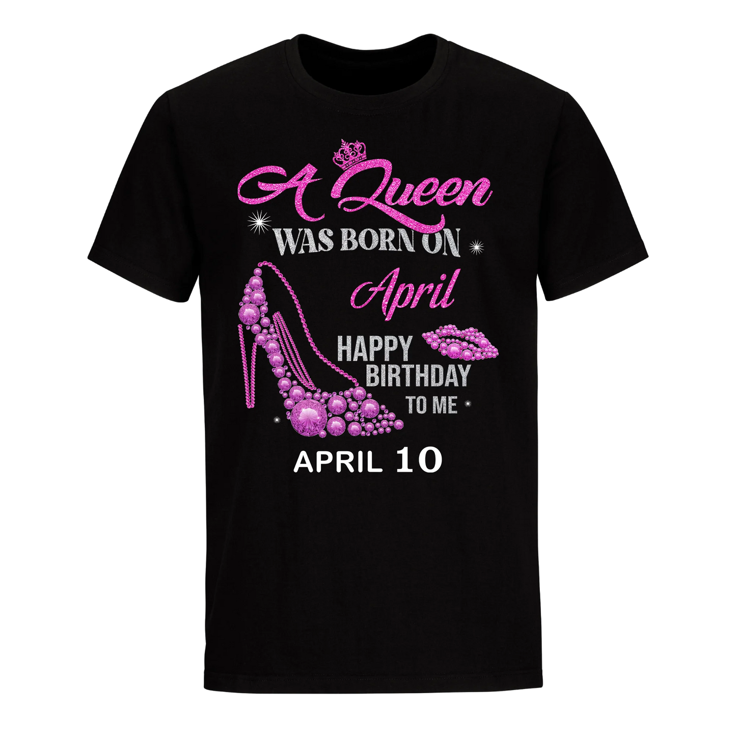 QUEEN WAS BORN BIRTHDAY APRIL 10TH UNISEX SHIRT