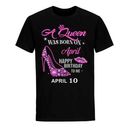 QUEEN WAS BORN BIRTHDAY APRIL 10TH UNISEX SHIRT