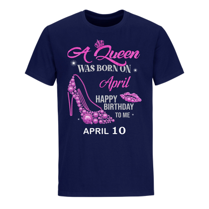 QUEEN WAS BORN BIRTHDAY APRIL 10TH UNISEX SHIRT