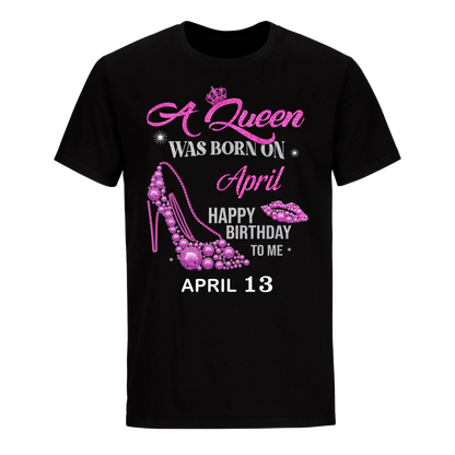 QUEEN WAS BORN BIRTHDAY APRIL 13TH UNISEX SHIRT