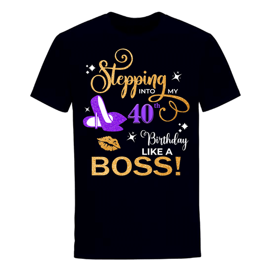 STEPPING 40TH BOSS UNISEX SHIRT