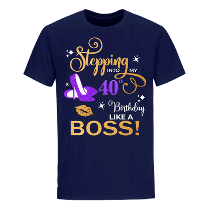 STEPPING 40TH BOSS UNISEX SHIRT