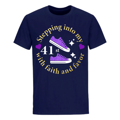 STEPPING INTO 41ST WITH FAITH & FAVOR UNISEX SHIRT