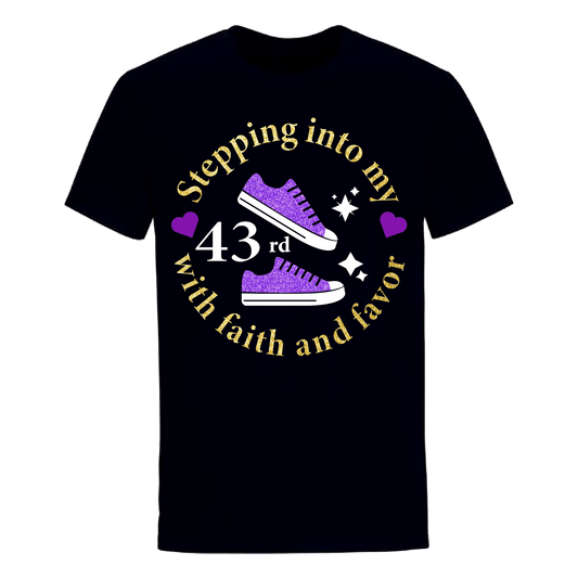 STEPPING INTO 43RD WITH FAITH & FAVOR UNISEX SHIRT