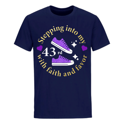 STEPPING INTO 43RD WITH FAITH & FAVOR UNISEX SHIRT