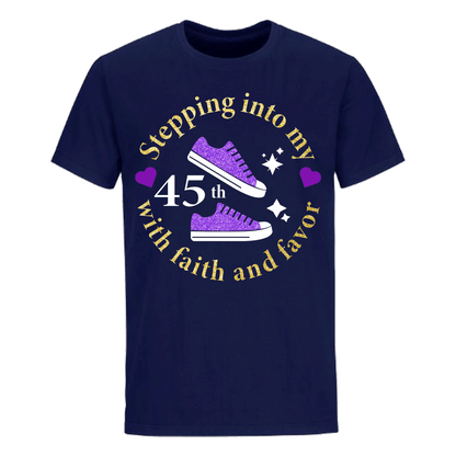 STEPPING INTO 45TH WITH FAITH & FAVOR UNISEX SHIRT