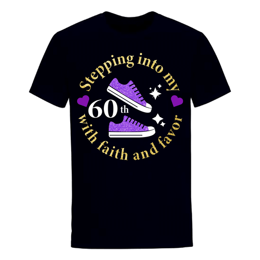 STEPPING INTO 60TH WITH FAITH & FAVOR UNISEX SHIRT