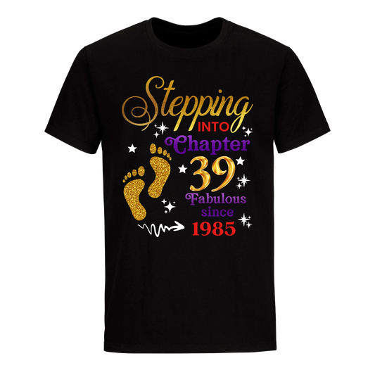 STEPPING INTO MY 39TH 1985 UNISEX SHIRT