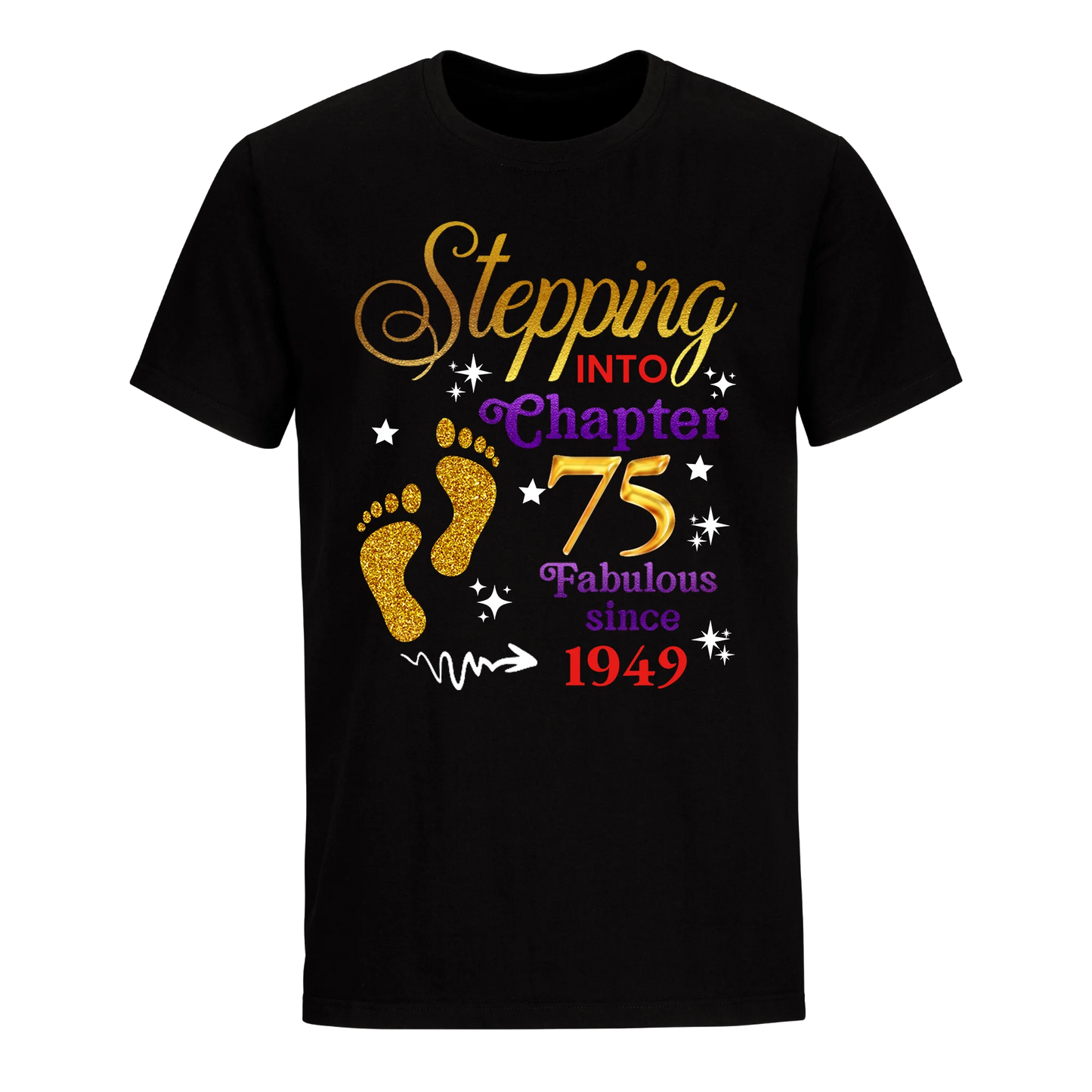 STEPPING INTO MY 75TH 1949 UNISEX SHIRT