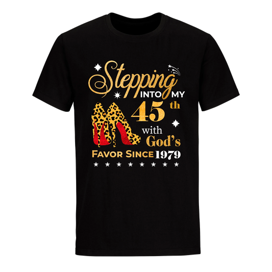STEPPING INTO MY 45TH WITH GOD'S FAVOR SINCE 1979 UNISEX SHIRT