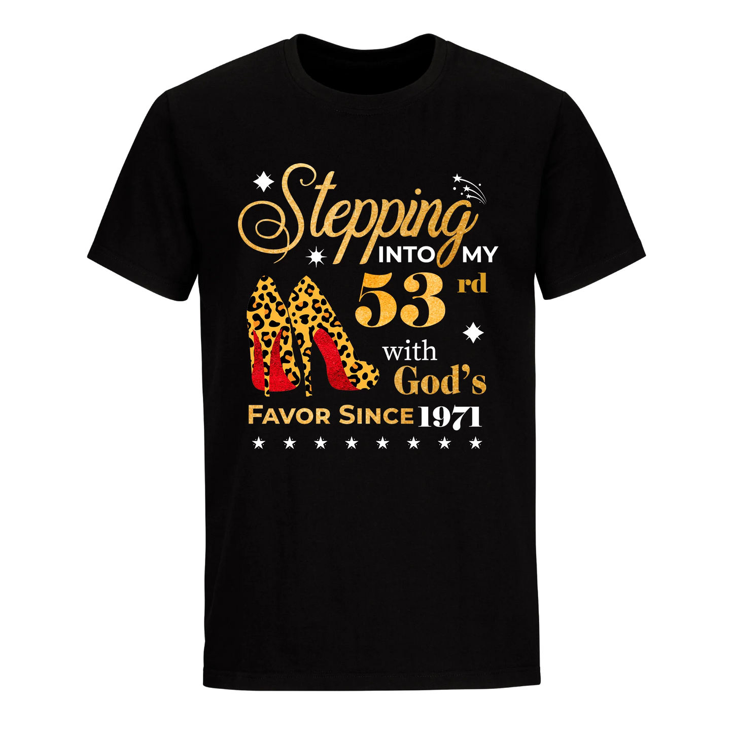 STEPPING INTO MY 53RD WITH GOD'S FAVOR SINCE 1971 UNISEX SHIRT