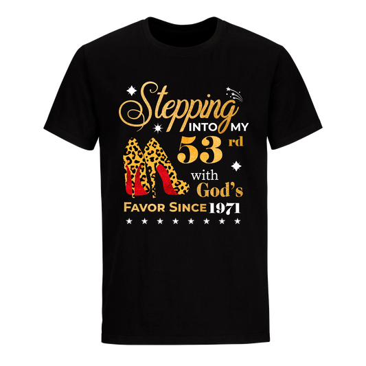 STEPPING INTO MY 53RD WITH GOD'S FAVOR SINCE 1971 UNISEX SHIRT