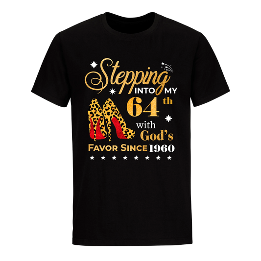 STEPPING INTO MY 64TH WITH GOD'S FAVOR SINCE 1960 UNISEX SHIRT