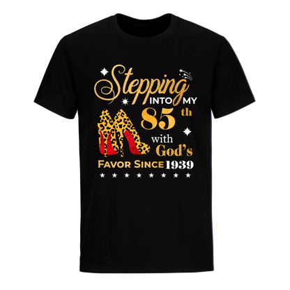 STEPPING INTO MY 85TH WITH GOD'S FAVOR SINCE 1939 UNISEX SHIRT