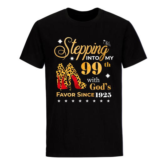 STEPPING INTO MY 99TH WITH GOD'S FAVOR SINCE 1925 UNISEX SHIRT