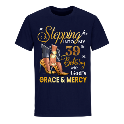 STEPPING INTO MY GRACE AND MERCY 39TH BIRTHDAY UNISEX SHIRT