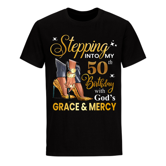 STEPPING INTO MY GRACE AND MERCY 50TH BIRTHDAY UNISEX SHIRT