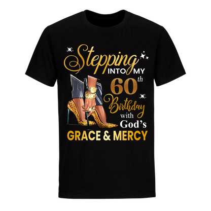 STEPPING INTO MY GRACE AND MERCY 60TH BIRTHDAY UNISEX SHIRT