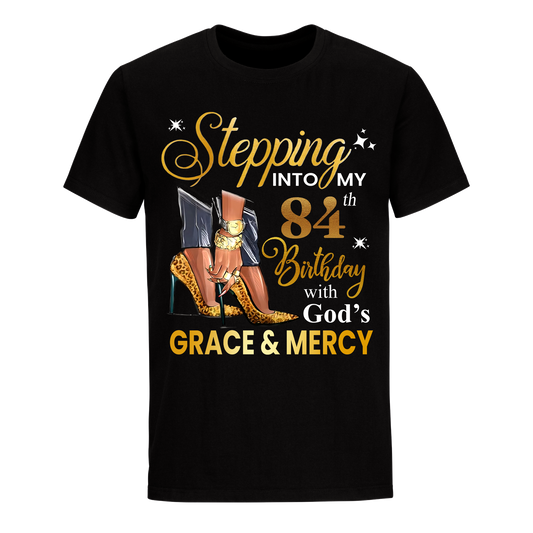 STEPPING INTO MY GRACE AND MERCY 84TH BIRTHDAY UNISEX SHIRT