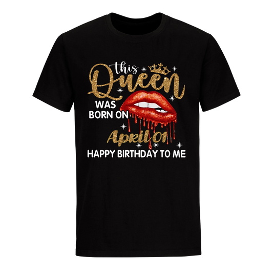 THIS QUEEN WAS BORN ON APRIL 1ST UNISEX SHIRT