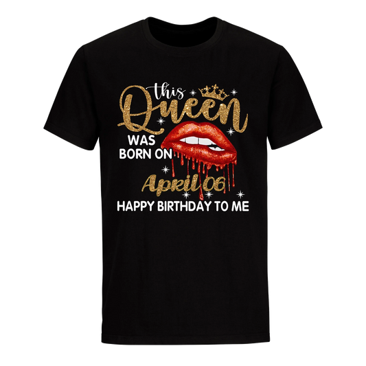 THIS QUEEN WAS BORN ON APRIL 6TH UNISEX SHIRT