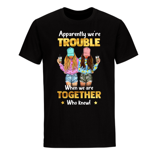 WE'RE TROUBLE ! WHEN TOGETHER