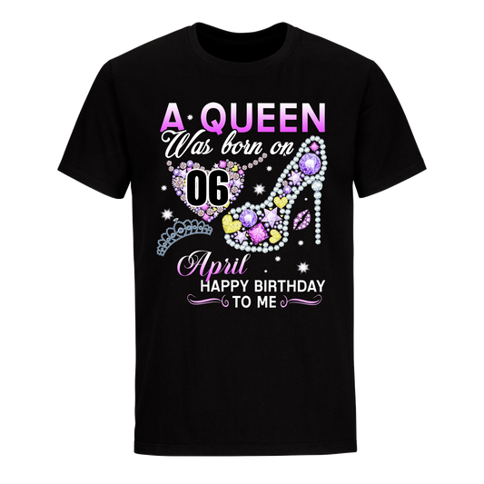 A QUEEN WAS BORN ON APRIL 6TH UNISEX SHIRT