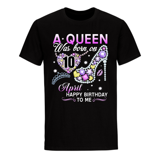 A QUEEN WAS BORN ON APRIL 10TH UNISEX SHIRT