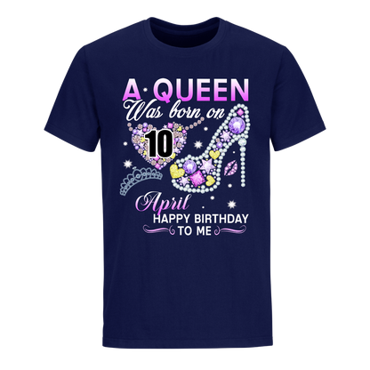 A QUEEN WAS BORN ON APRIL 10TH UNISEX SHIRT