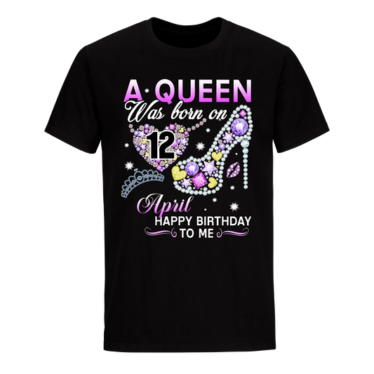 A QUEEN WAS BORN ON APRIL 12TH UNISEX SHIRT